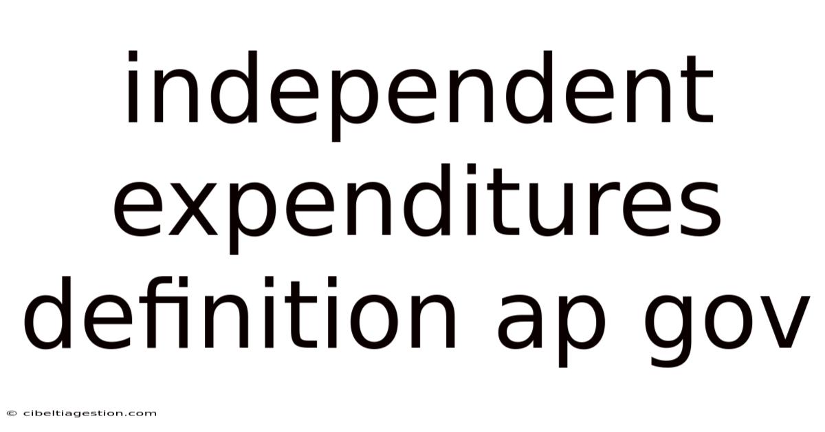 Independent Expenditures Definition Ap Gov