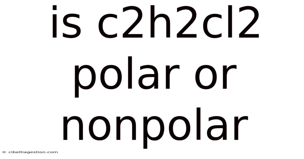 Is C2h2cl2 Polar Or Nonpolar