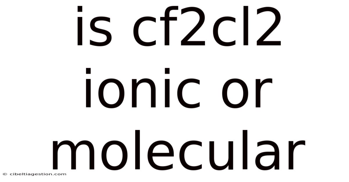 Is Cf2cl2 Ionic Or Molecular
