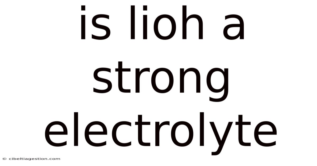 Is Lioh A Strong Electrolyte