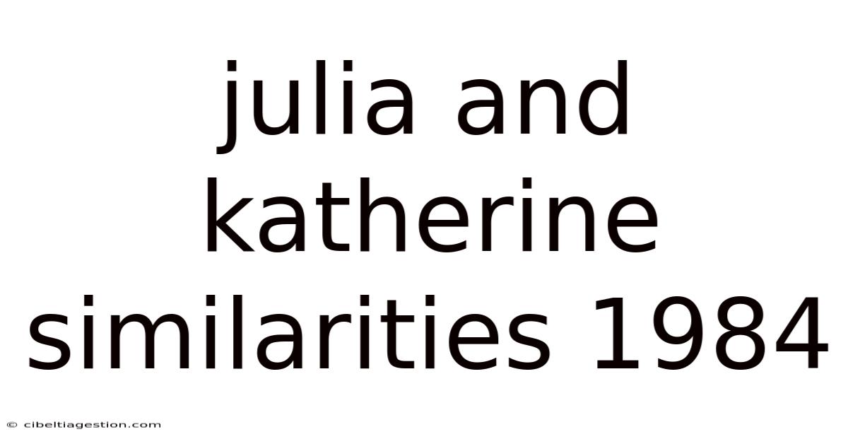 Julia And Katherine Similarities 1984