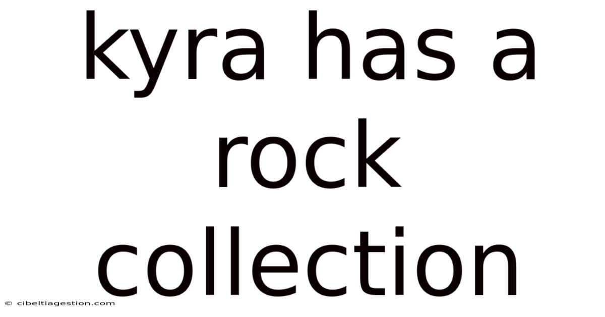 Kyra Has A Rock Collection
