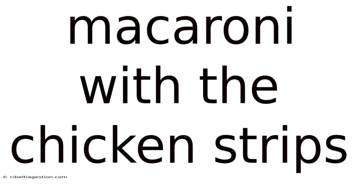 Macaroni With The Chicken Strips