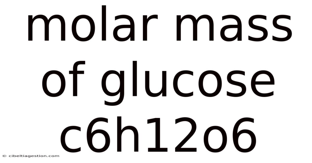 Molar Mass Of Glucose C6h12o6