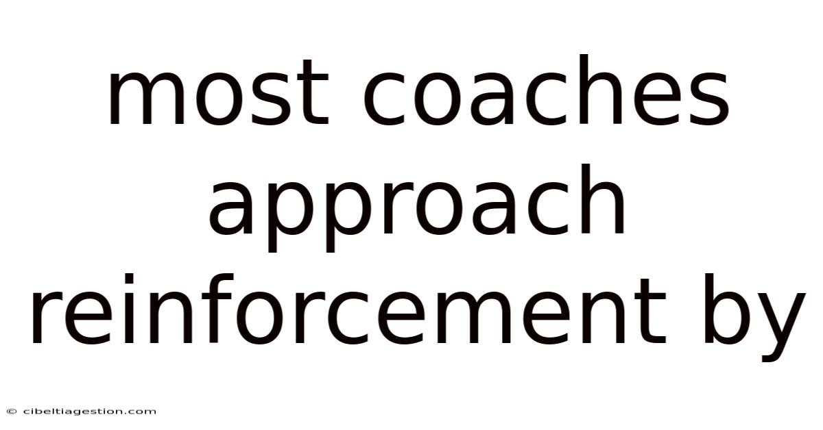 Most Coaches Approach Reinforcement By