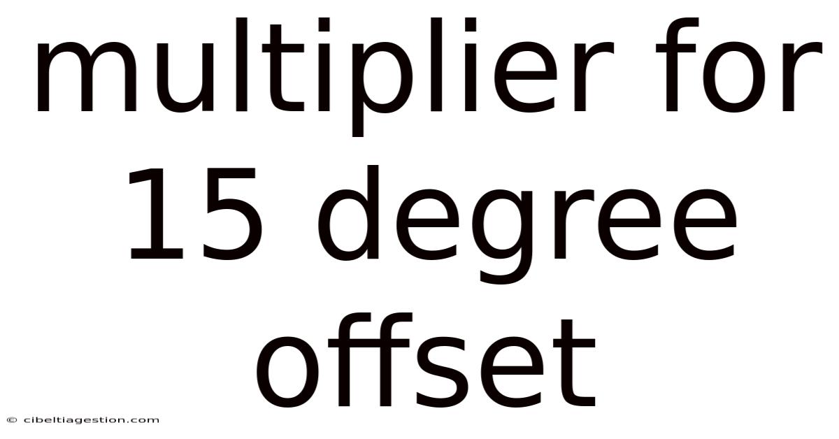 Multiplier For 15 Degree Offset