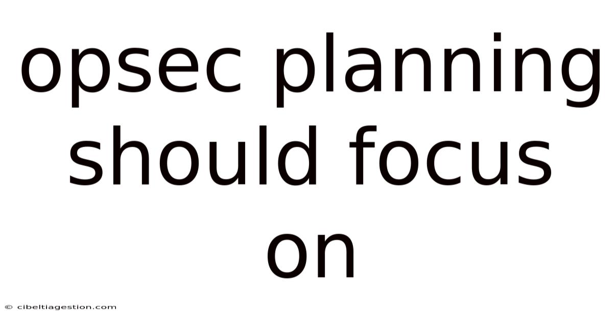 Opsec Planning Should Focus On