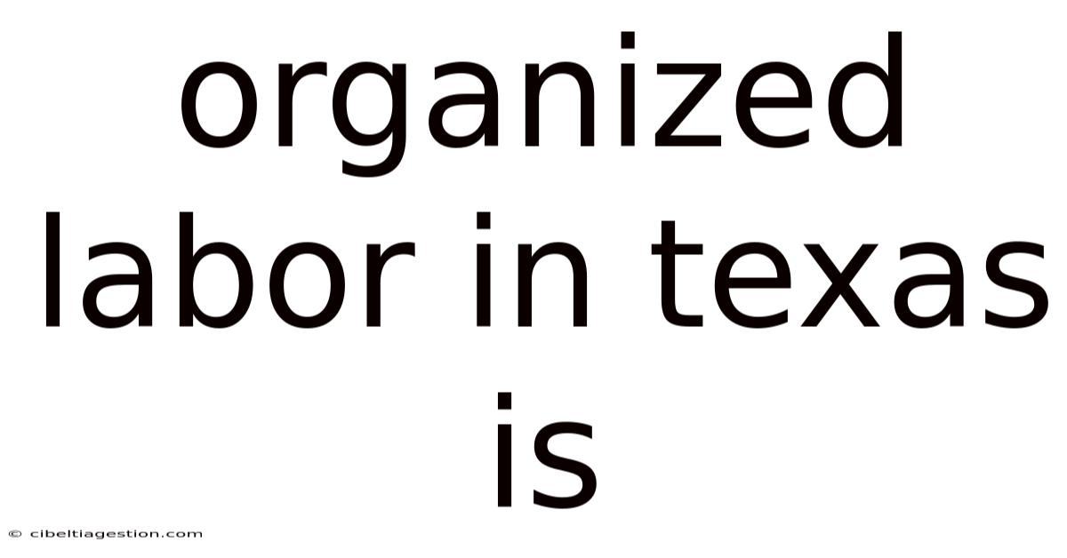 Organized Labor In Texas Is