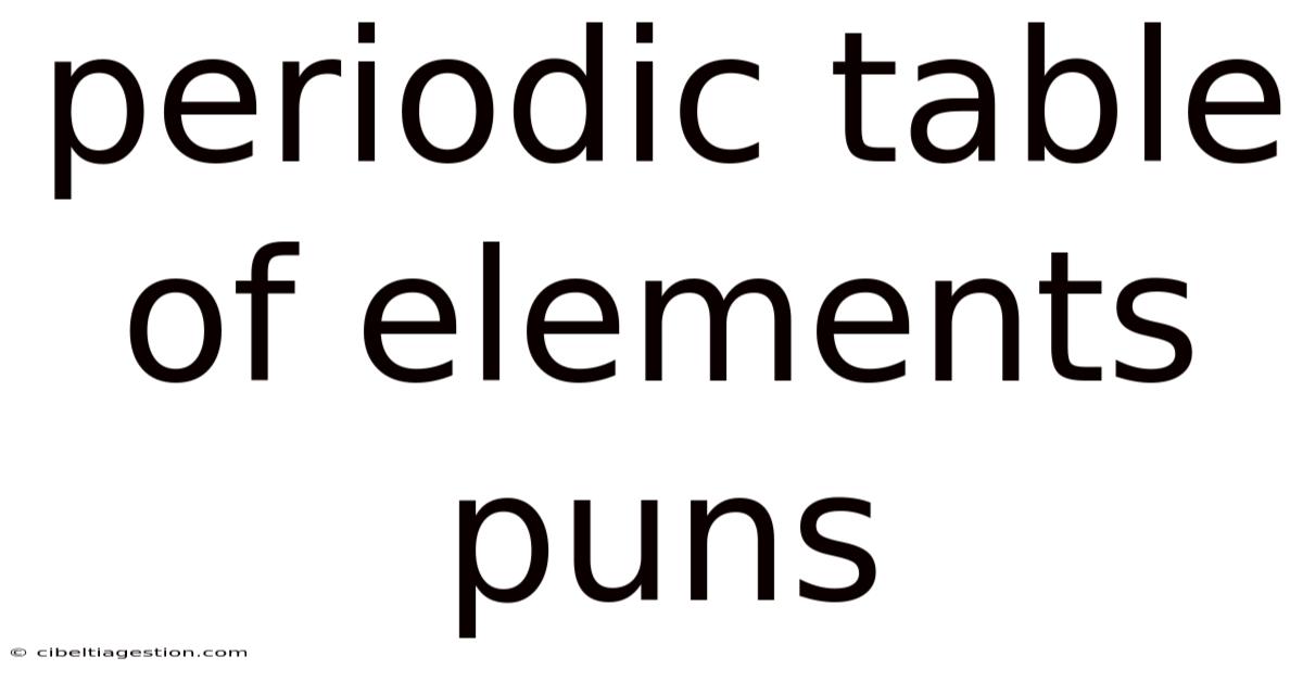 Periodic Table Of Elements Puns