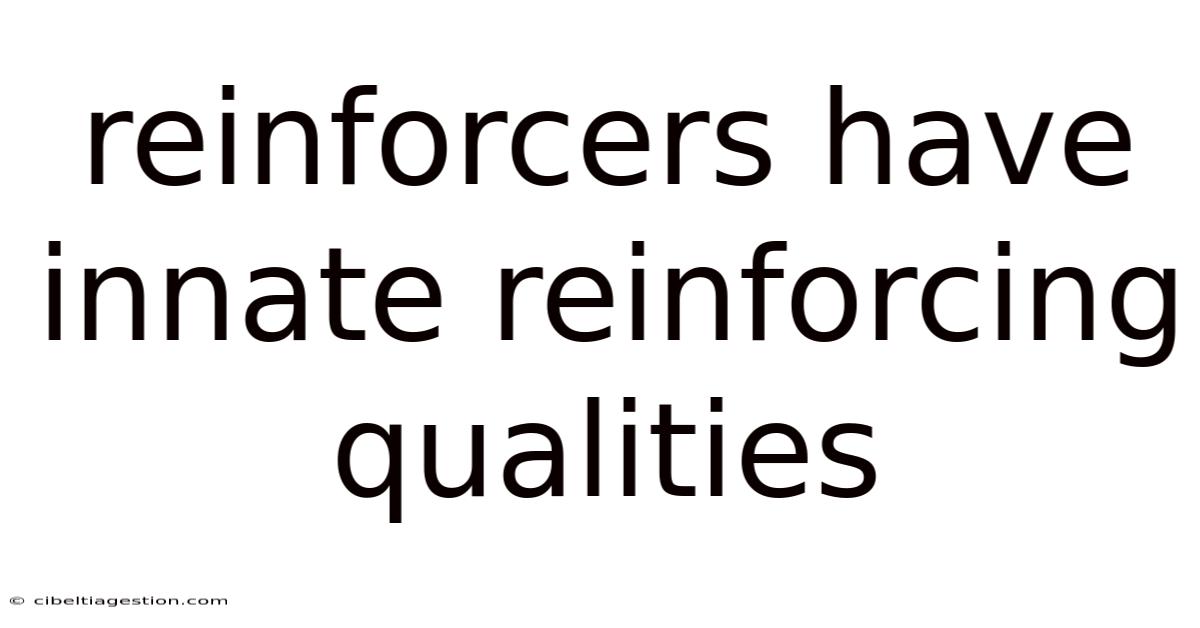 Reinforcers Have Innate Reinforcing Qualities
