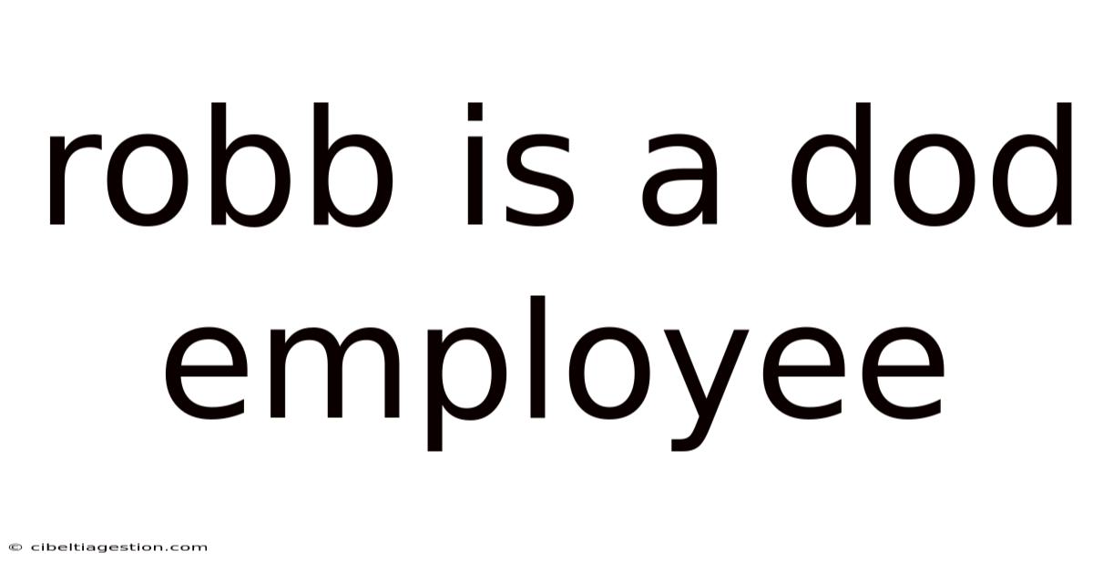 Robb Is A Dod Employee