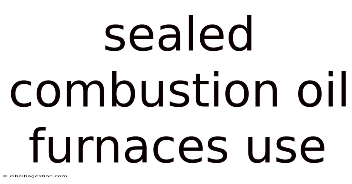 Sealed Combustion Oil Furnaces Use