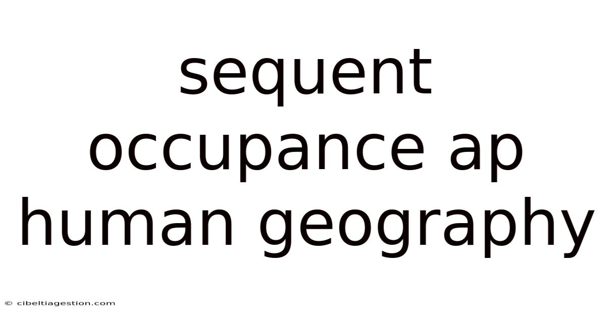 Sequent Occupance Ap Human Geography