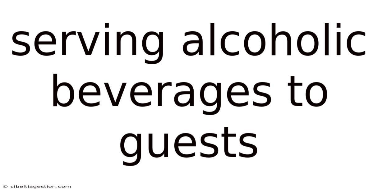Serving Alcoholic Beverages To Guests