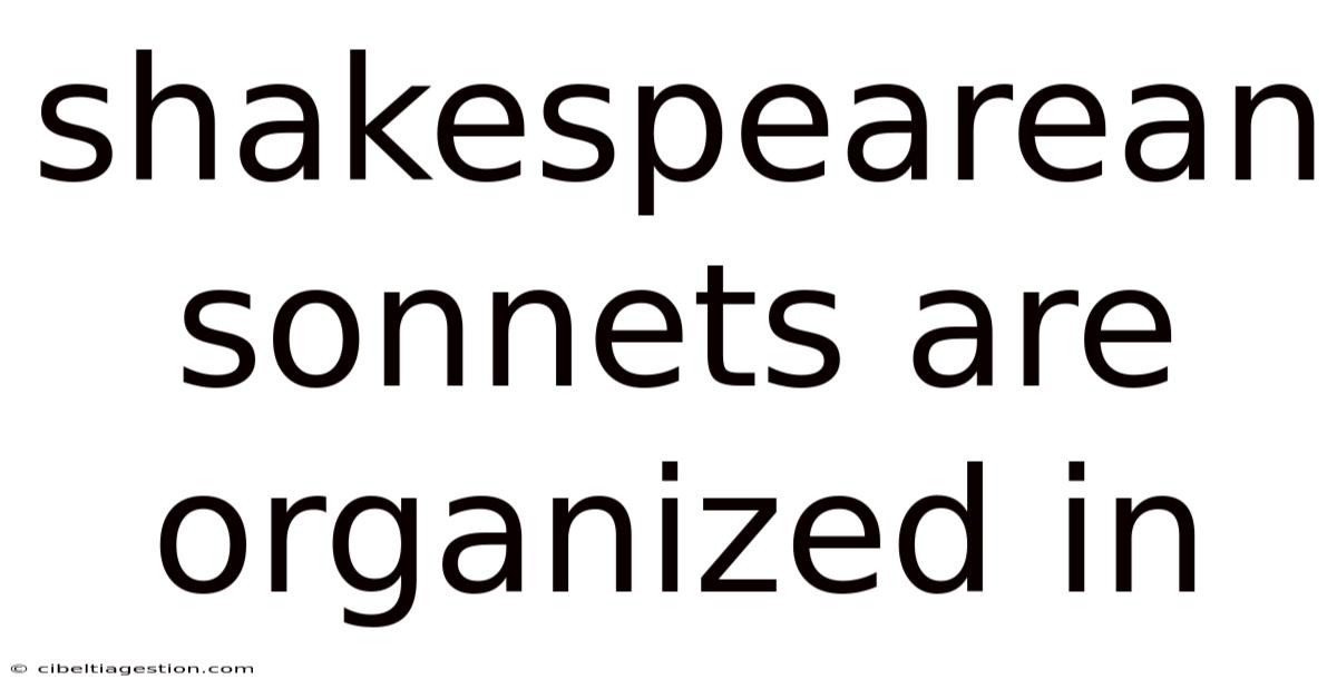 Shakespearean Sonnets Are Organized In