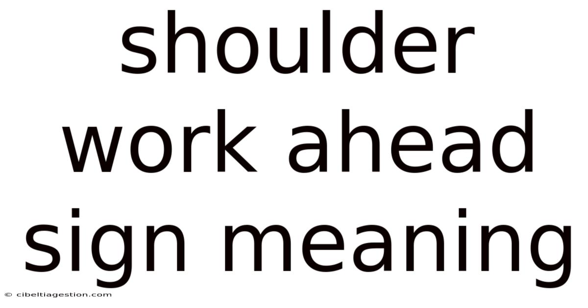 Shoulder Work Ahead Sign Meaning