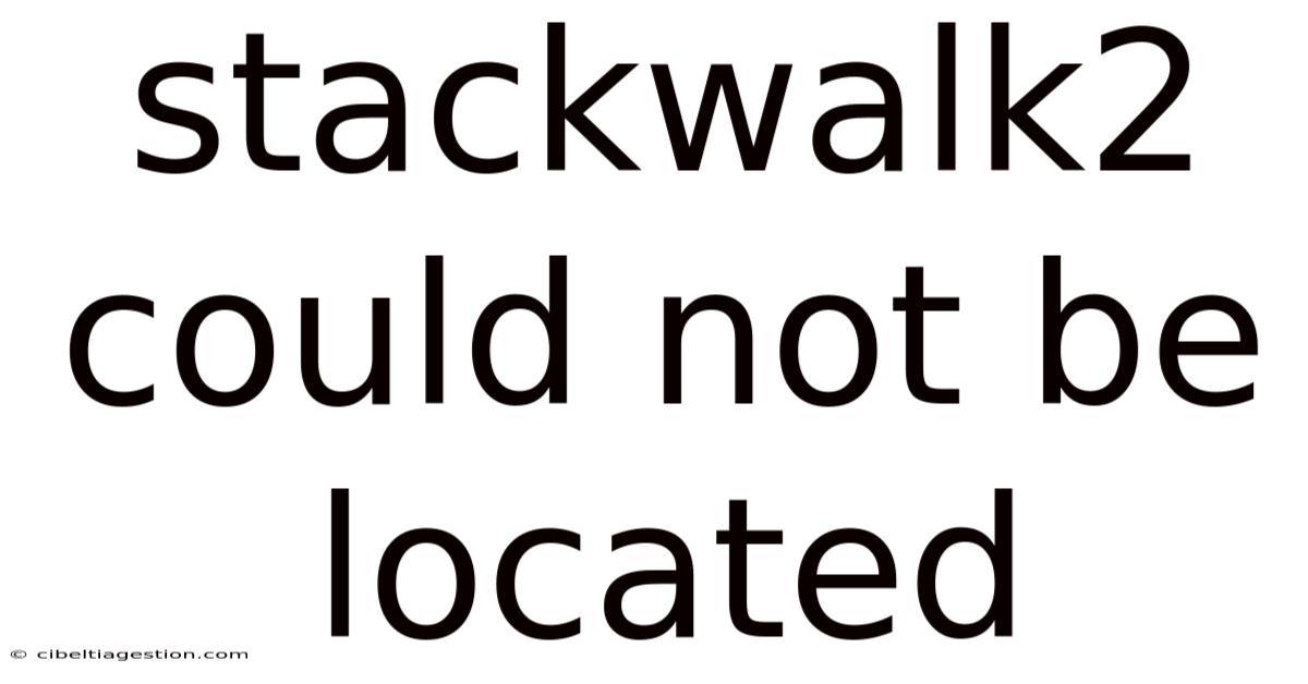 Stackwalk2 Could Not Be Located