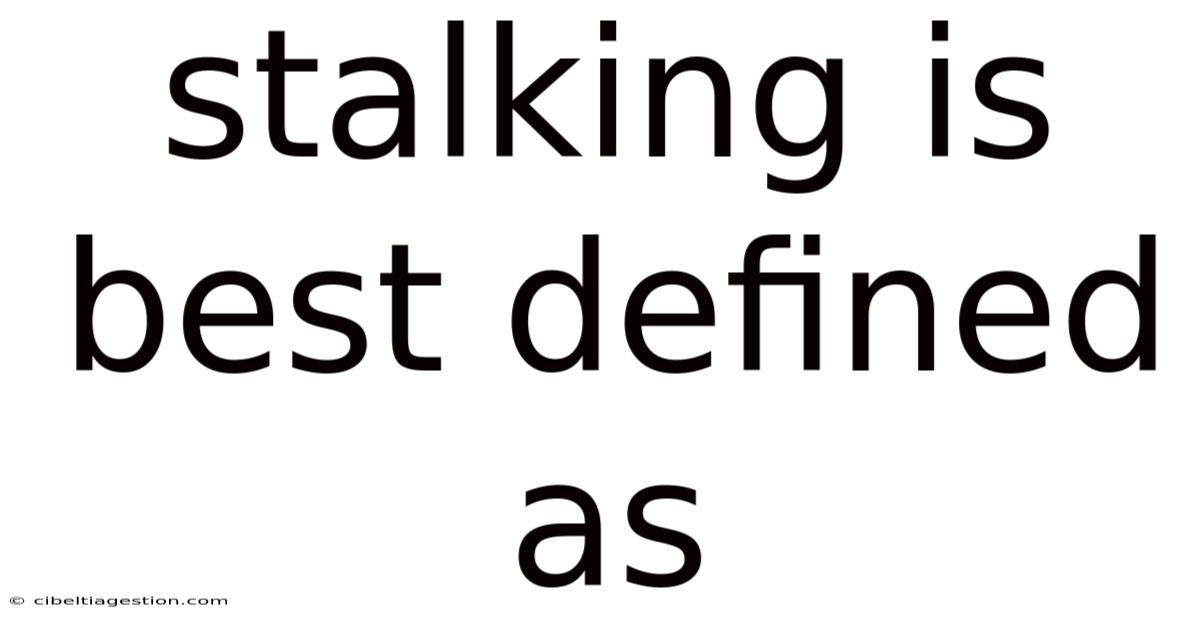 Stalking Is Best Defined As