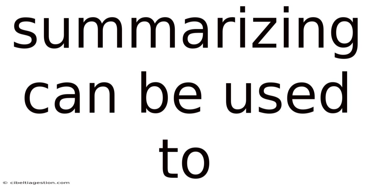 Summarizing Can Be Used To
