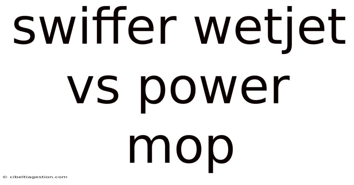 Swiffer Wetjet Vs Power Mop
