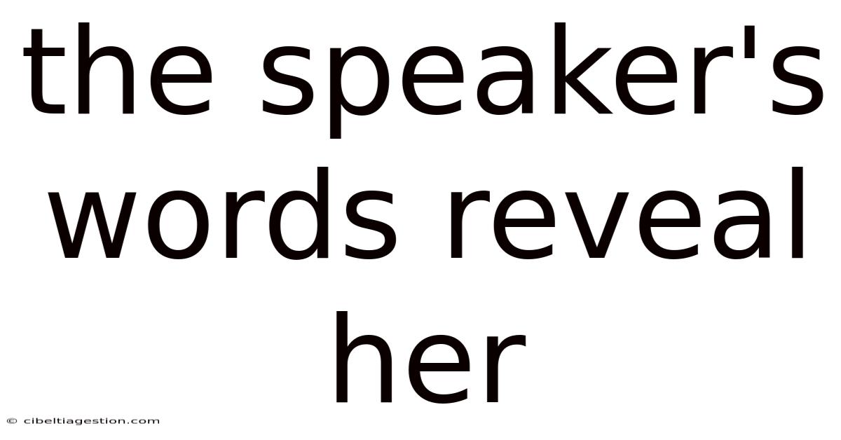 The Speaker's Words Reveal Her