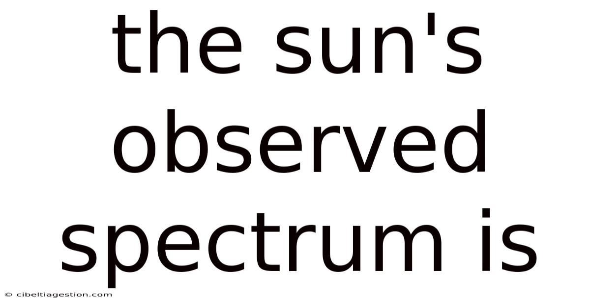 The Sun's Observed Spectrum Is