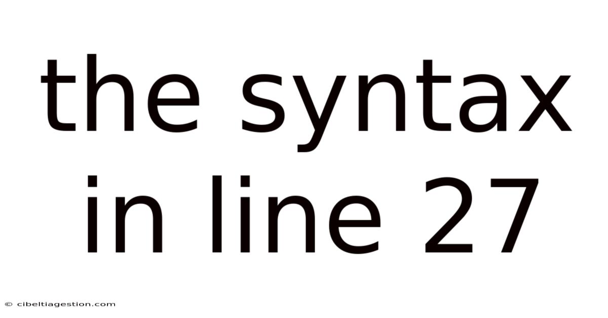 The Syntax In Line 27