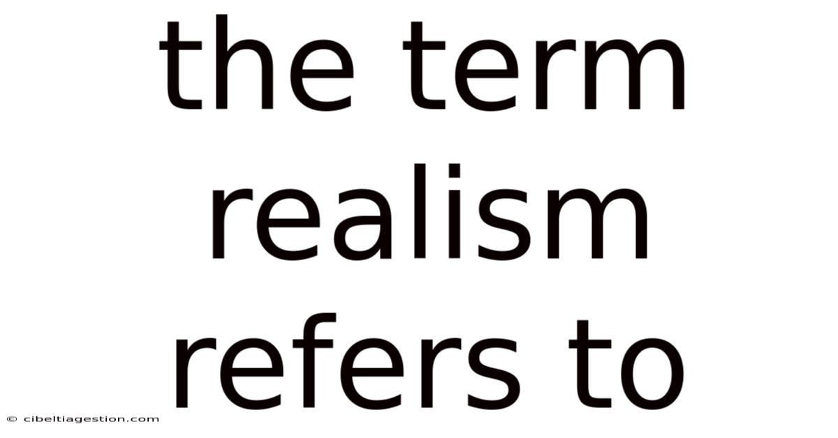 The Term Realism Refers To