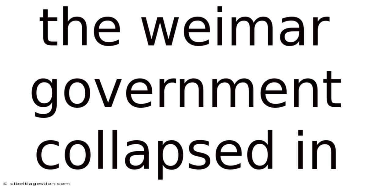 The Weimar Government Collapsed In