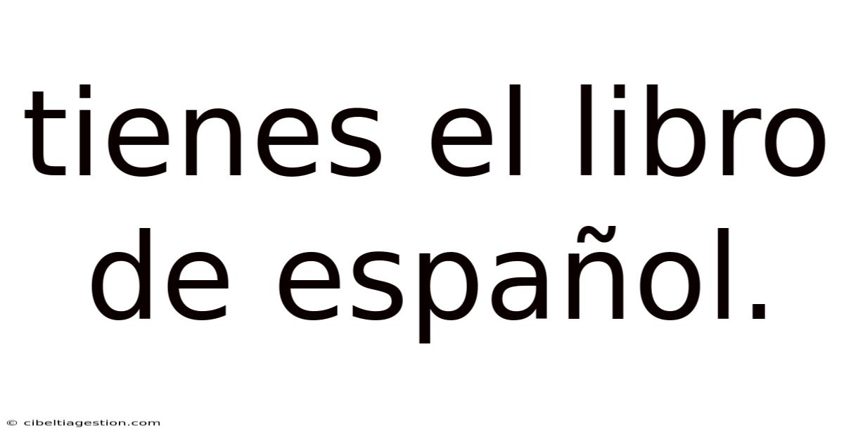 Tienes El Libro De Español.