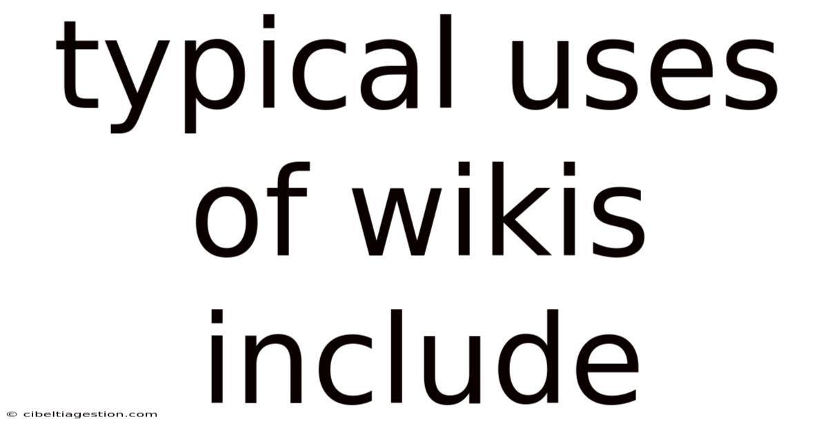Typical Uses Of Wikis Include