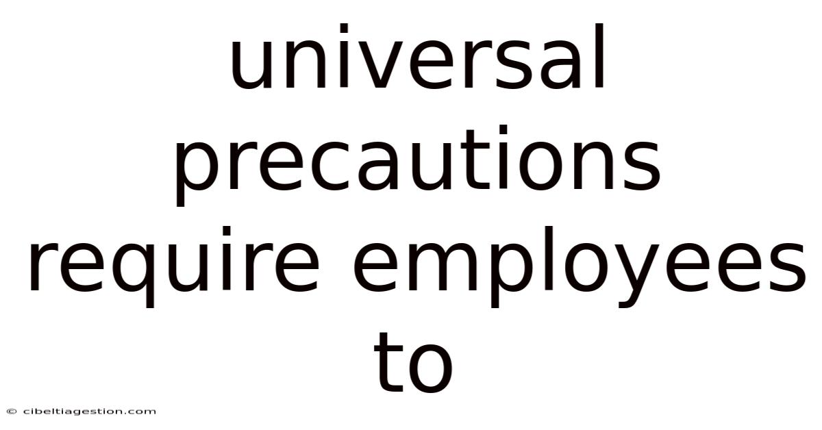 Universal Precautions Require Employees To