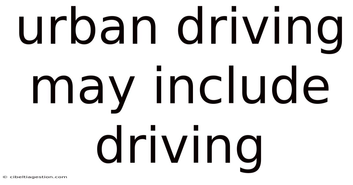 Urban Driving May Include Driving