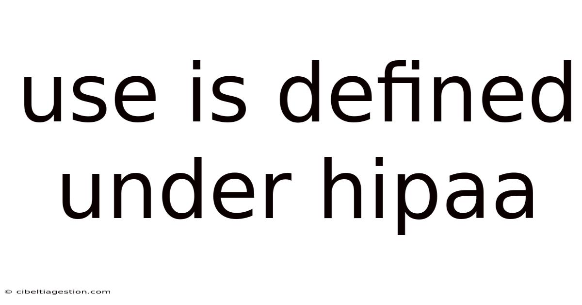 Use Is Defined Under Hipaa