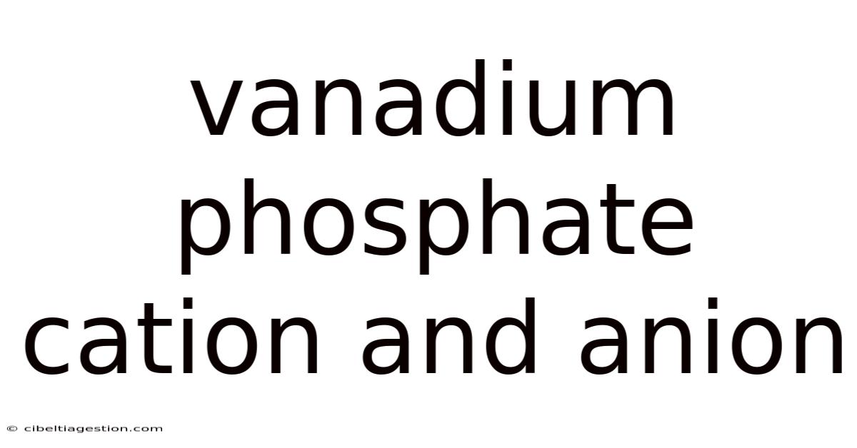 Vanadium Phosphate Cation And Anion