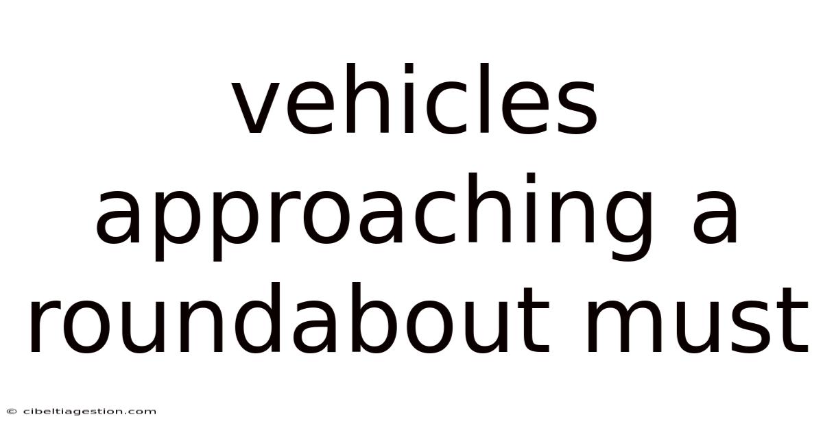 Vehicles Approaching A Roundabout Must