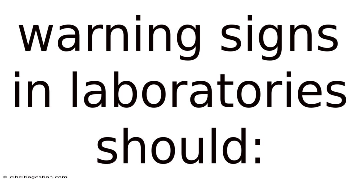 Warning Signs In Laboratories Should: