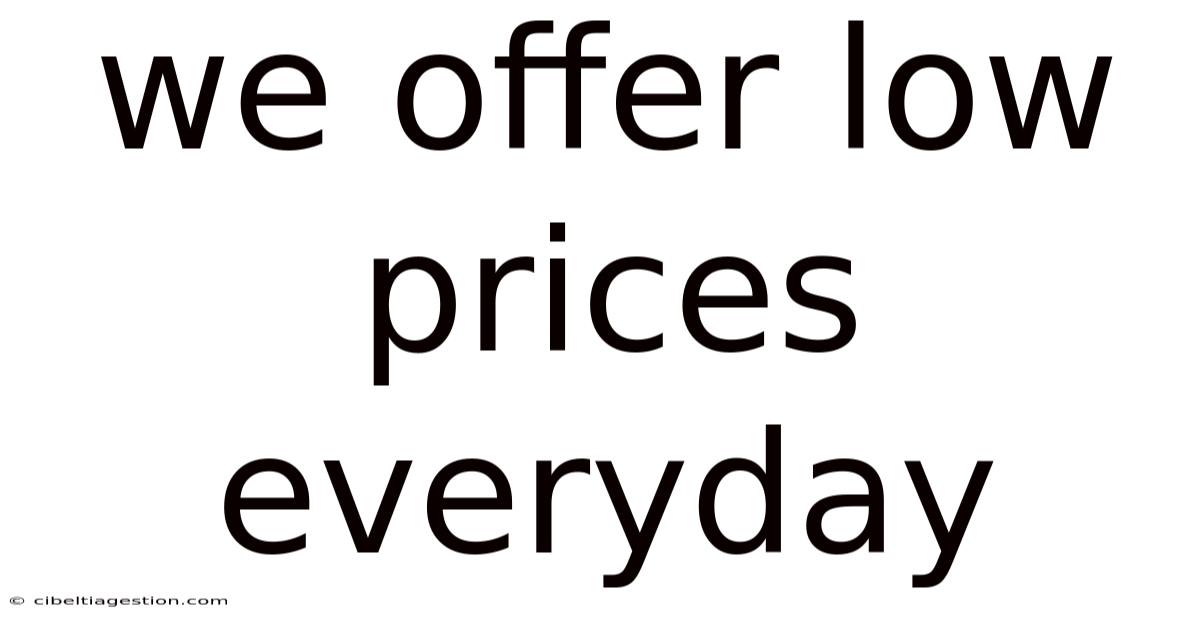 We Offer Low Prices Everyday
