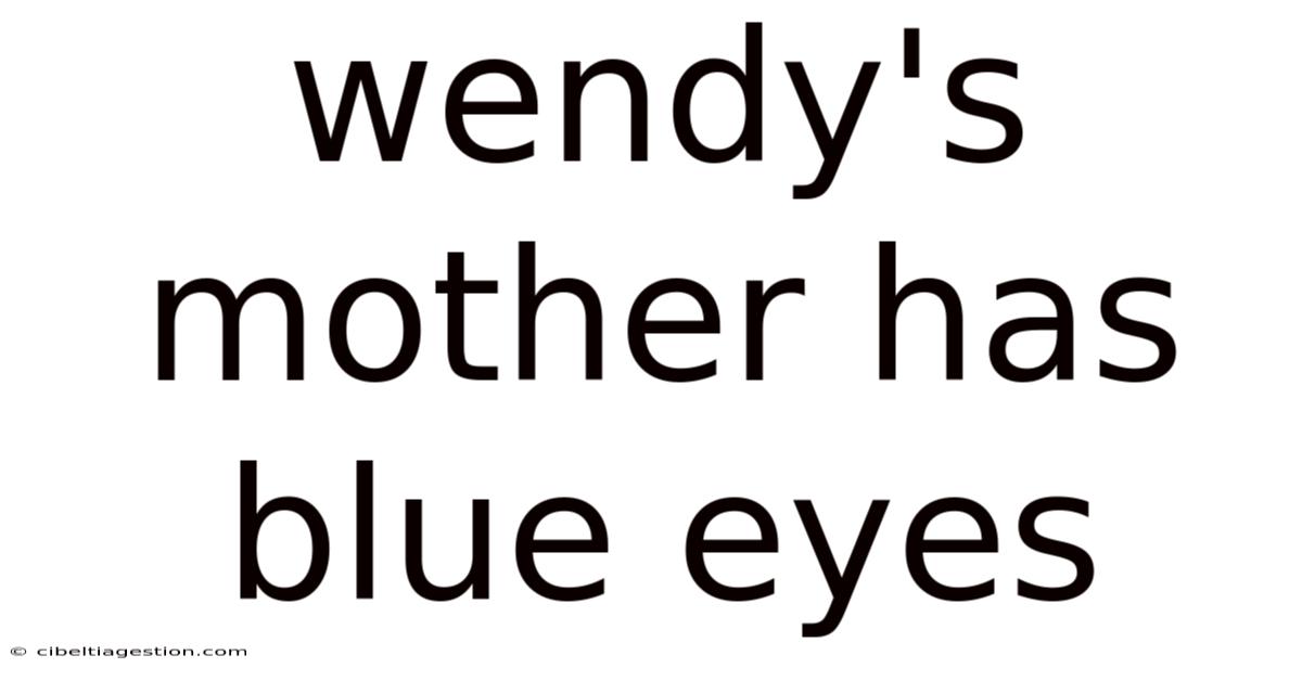 Wendy's Mother Has Blue Eyes