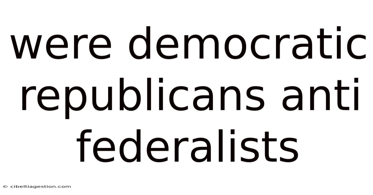 Were Democratic Republicans Anti Federalists