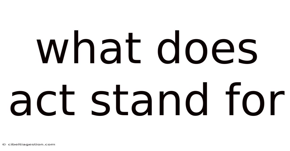 What Does Act Stand For