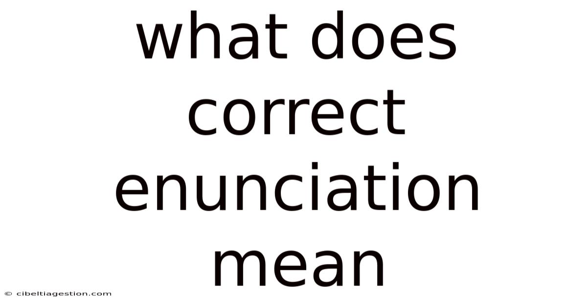 What Does Correct Enunciation Mean