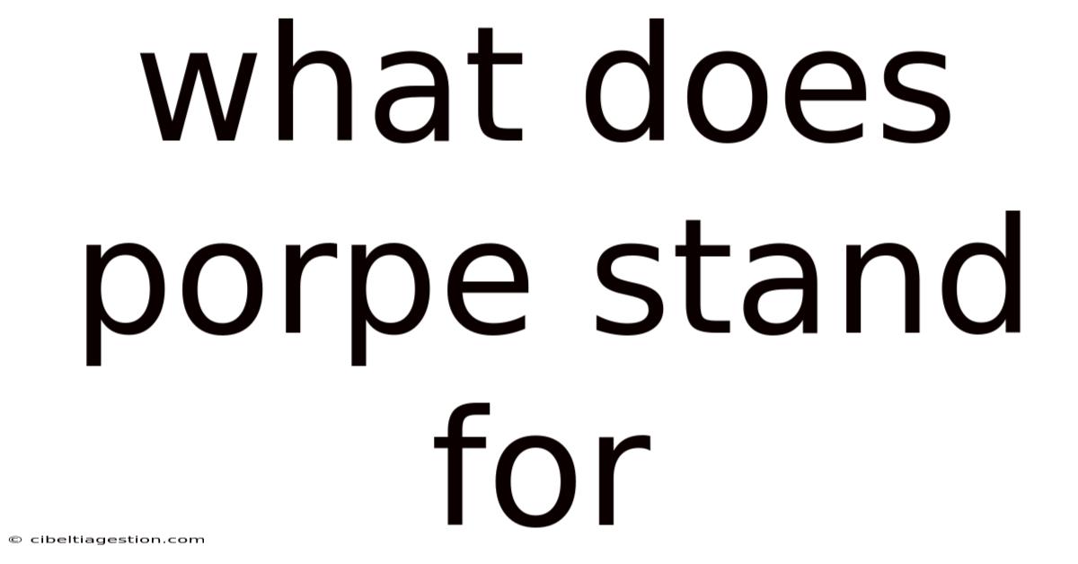 What Does Porpe Stand For