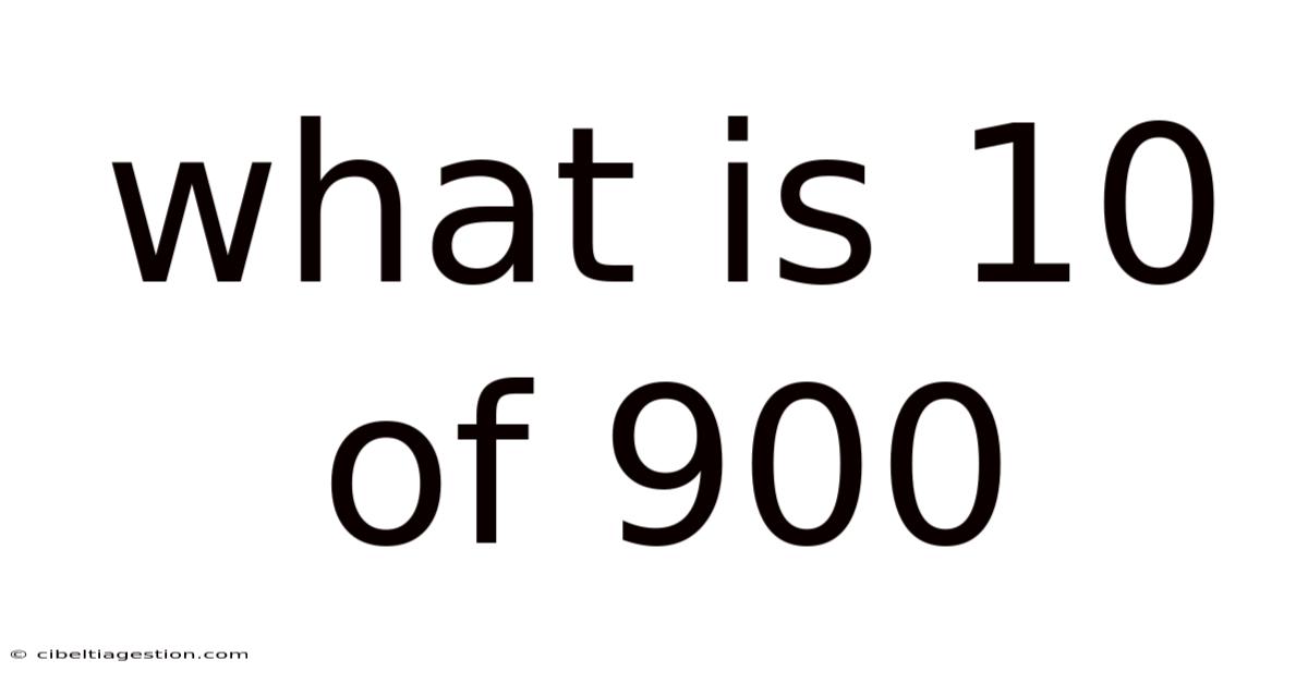 What Is 10 Of 900