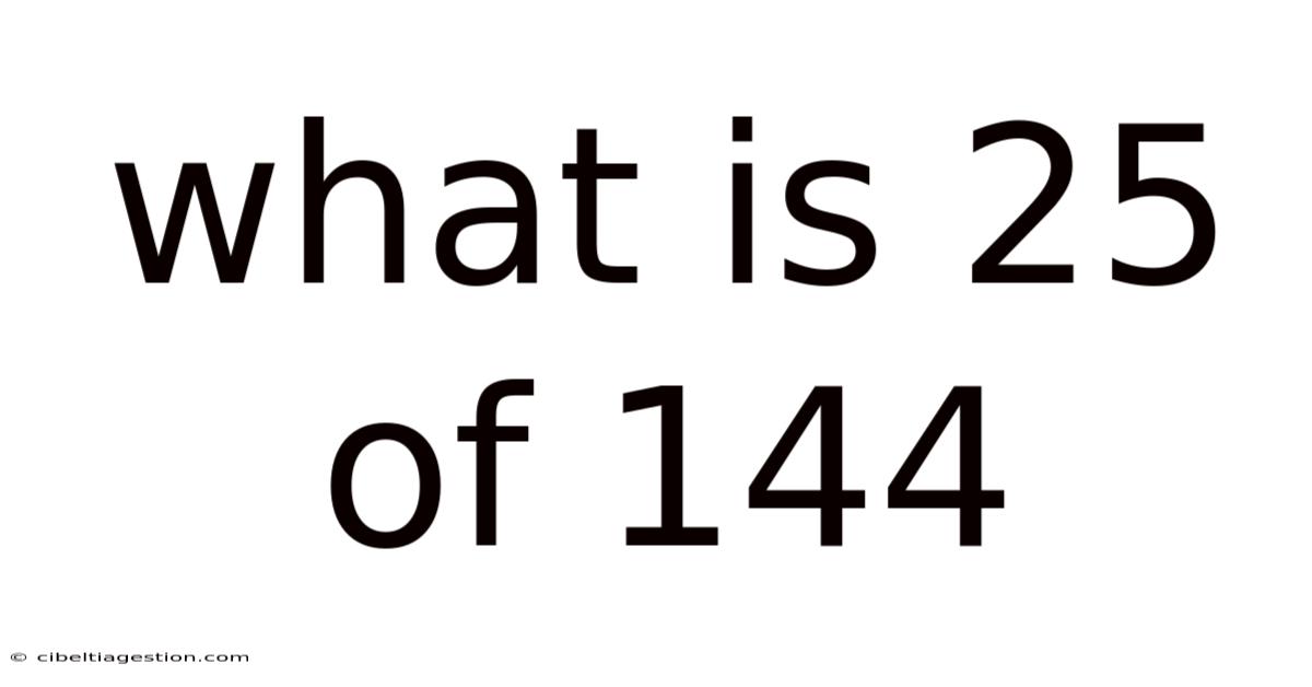 What Is 25 Of 144