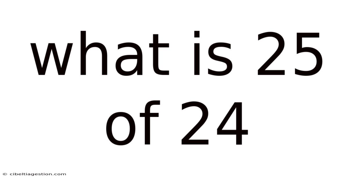 What Is 25 Of 24