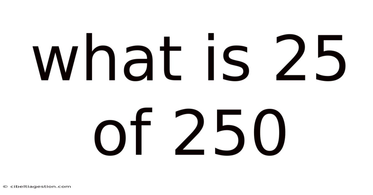 What Is 25 Of 250