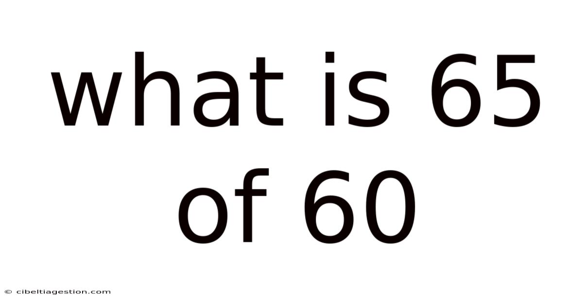 What Is 65 Of 60