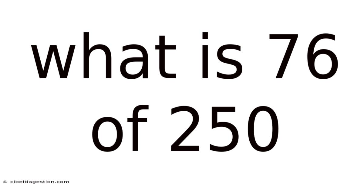 What Is 76 Of 250