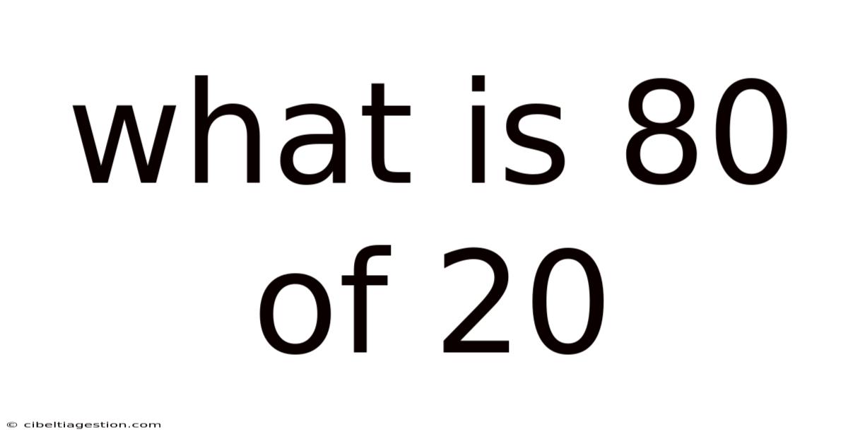 What Is 80 Of 20